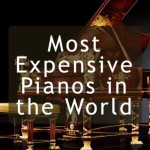 A piano is shown with the words " most expensive pianos in the world ".